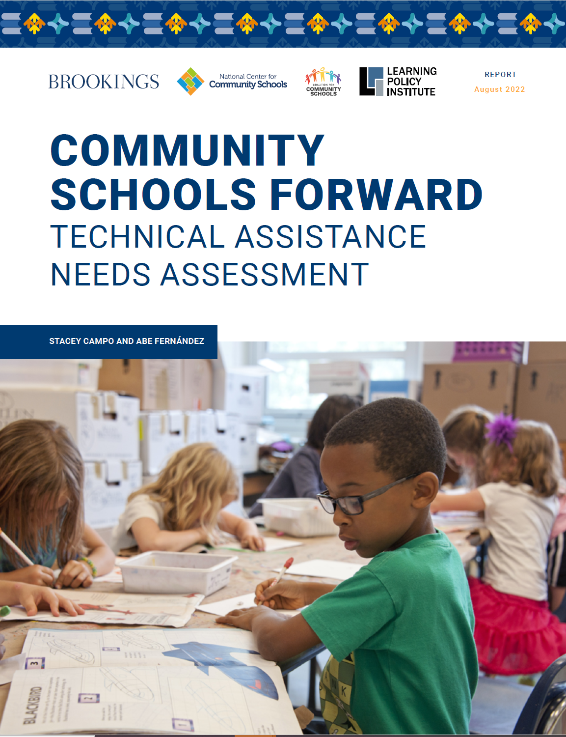 Cover page of the Community Schools Forward: Techincal Assistance Needs Assessment. This report was published as part of the Community Schools Forward project. This project is a collaboration between the Center for Universal Education at the Brookings Institution (CUE), the Children’s Aid National Center for Community Schools (NCCS), the Coalition for Community Schools at IEL (CCS), and the Learning Policy Institute (LPI). Cover includes a picture of children learning.